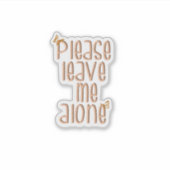 Bitte verlass mich alleine - Aufkleber (Vorderseite)