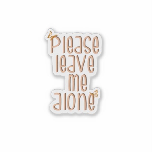 Bitte verlass mich alleine - Aufkleber (Vorderseite)