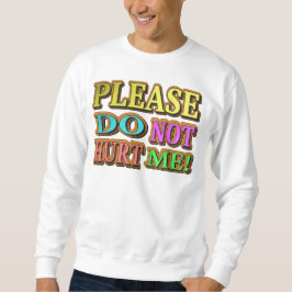 "Bitte verletze mich nicht!" Niedliches Design. Je Sweatshirt