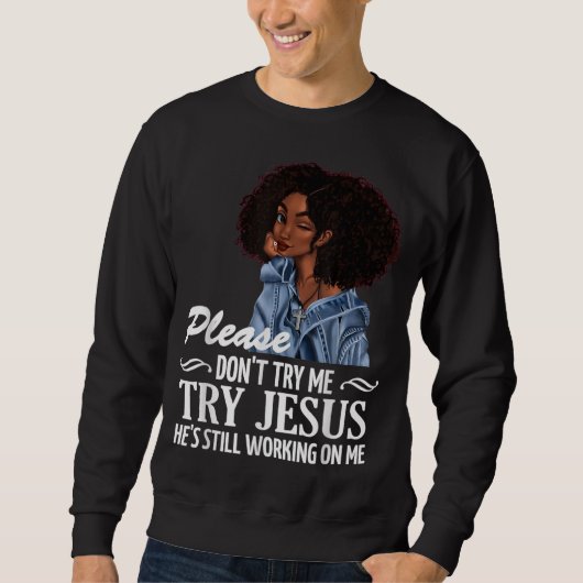Bitte versuchen Sie mir nicht, Jesus zu versuchen, Sweatshirt (Vorderseite)