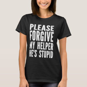 Bitte verzeihen Sie meinem Helfer, dass er ein stu T-Shirt