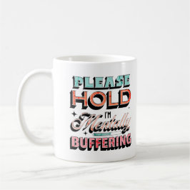 Bitte Warten, ich bin mental am Puffern Psychische Kaffeetasse