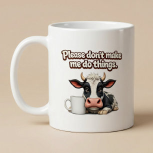 Bitte zwing mich nicht, Dinge zu tun. Lustige Kuh Kaffeetasse