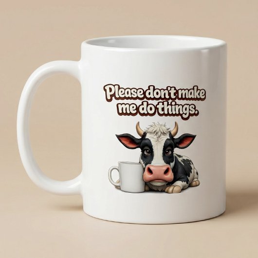 Bitte zwing mich nicht, Dinge zu tun. Lustige Kuh Kaffeetasse