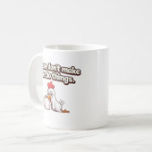 Bitte zwing mich nicht, Dinge zu tun. Lustiges Huh Kaffeetasse (Vorderseite Links)