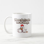 Bitte zwing mich nicht, Dinge zu tun. Lustiges Huh Kaffeetasse (Links)