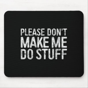 Bitte zwing mich nicht, etwas zu tun Faul Teenie-S Mousepad