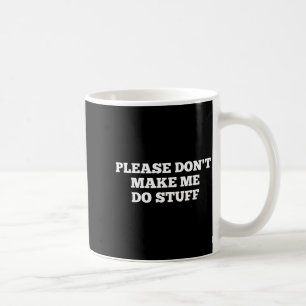 Bitte zwing mich nicht lustige Zitate sarkastisch Kaffeetasse