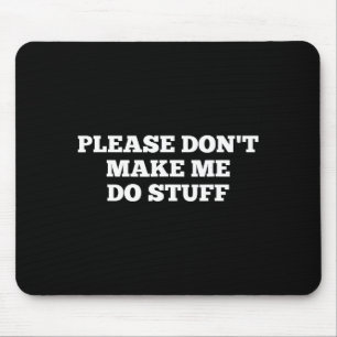 Bitte zwing mich nicht lustige Zitate sarkastisch Mousepad