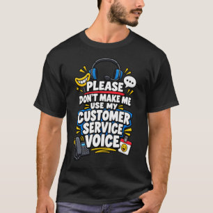 Bitte zwingen Sie mich nicht dazu, meine Kundensti T-Shirt