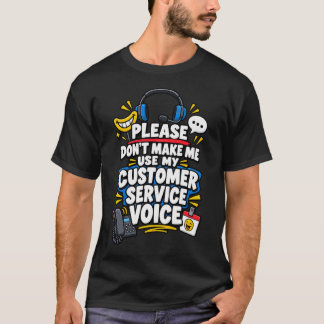 Bitte zwingen Sie mich nicht dazu, meine Kundensti T-Shirt
