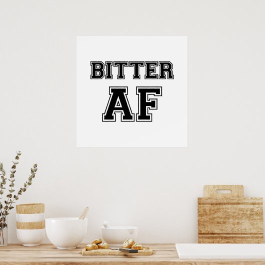 BITTER AF POSTER (Küche)