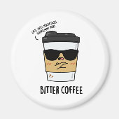 Bitter Coffee Funny Drink Puff Magnet (Vorne)