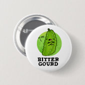 Bitter Gourd Funny Veggie Pun Button (Vorne & Hinten)