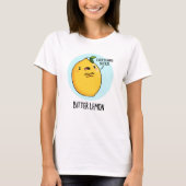 Bitter Lemon Funny Fruit Pun T-Shirt (Vorderseite)