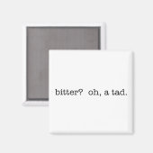 Bitter? Oh, ein tad Magnet. Magnet (Vorderseite/Rückseite)