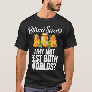 Bitter Sweet Warum nicht Zest beide Welten Marmala T-Shirt