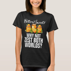 Bitter Sweet Warum nicht Zest beide Welten Marmala T-Shirt