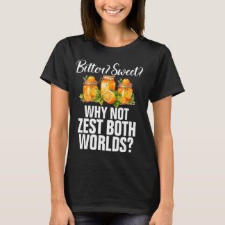 Bitter Sweet Warum nicht Zest beide Welten Marmala T-Shirt