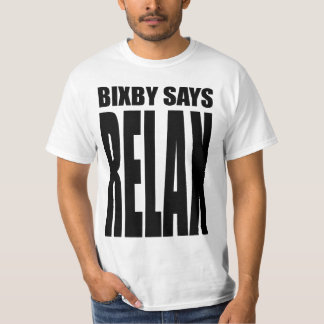 Bixby sagt, dass… sich ENTSPANNEN Sie! T-Shirt