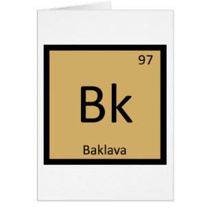 Bk - Baklava Greek Chemistry Periodic Table Symbol