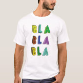 Bla Bla Funny Sprichwort Spaß Sarcastic T-Shirt (Vorderseite)