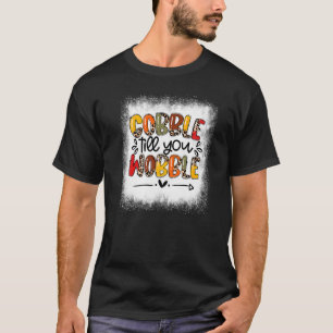 Blached Gobble, bis Sie Wobble Thobful Türkei T-Shirt