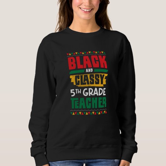 Black and Classy 5th Grade Teacher Black History M Sweatshirt (Vorderseite)