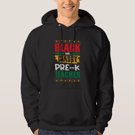 Black and Classy Pre K Teacher Black History Month Hoodie (Vorderseite)