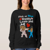 Black Baby Pink Or Blue Daddy Loves You Gender Rev Sweatshirt (Vorderseite)