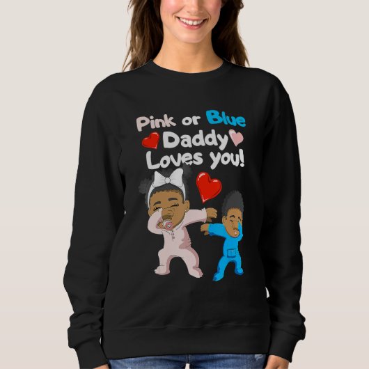 Black Baby Pink Or Blue Daddy Loves You Gender Rev Sweatshirt (Vorderseite)