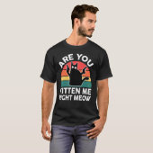 Black Ca Are You Kitten Me Right Meow Cute Cat T-Shirt (Vorne ganz)