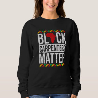 Black Carpenters Matter African American Black His Sweatshirt