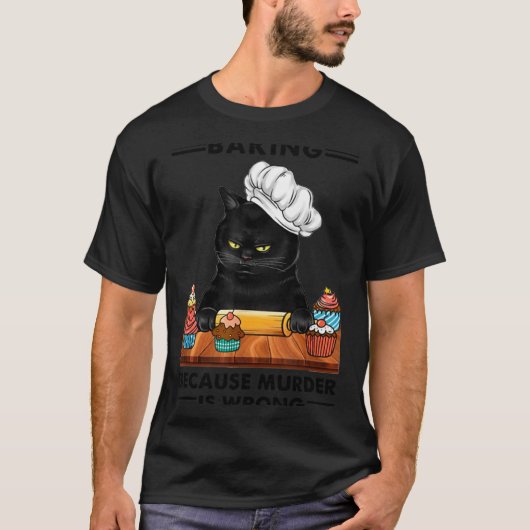 Black Cat Baking Because Murder Is Wrong Cat Lover T-Shirt (Vorderseite)