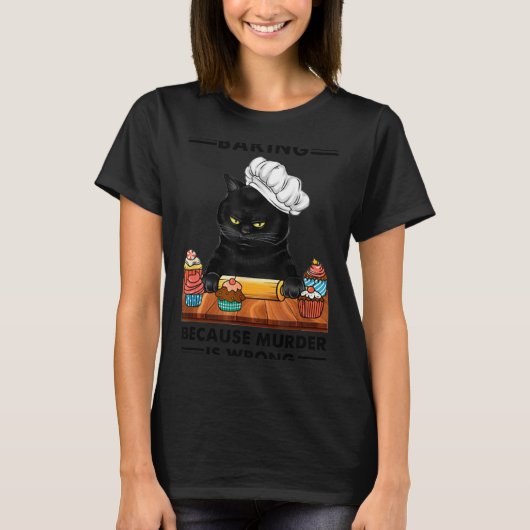 Black Cat Baking Because Murder Is Wrong Cat Lover T-Shirt (Vorderseite)