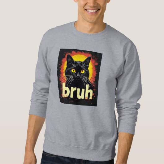 Black Cat Bruh Meme - Funny Cat Attitude Sweatshirt (Vorderseite)