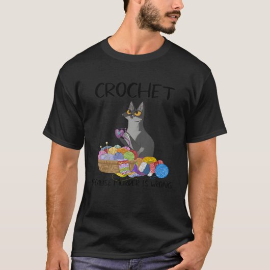 Black Cat Crochet Because Murder Is Wrong Crocheti T-Shirt (Vorderseite)