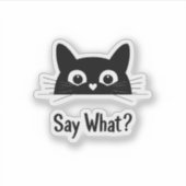Black Cat Face "Say What?" - Funny Vinyl Sticker (Vorderseite)
