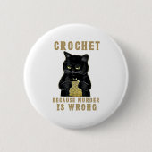 Black Cat Funny Crochet, weil Mord falsch Button (Vorderseite)