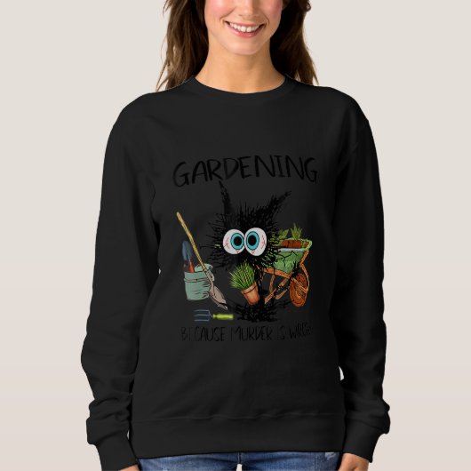 black cat gardening because murder is wrrong sweatshirt (Vorderseite)
