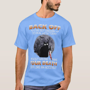 Black Cat Horror Back Off Ive Got Enough To Deal W T-Shirt