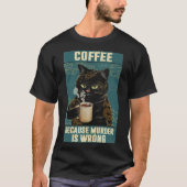 Black Cat-Kaffee, weil Mord ist falsch lustig gif T-Shirt (Vorderseite)