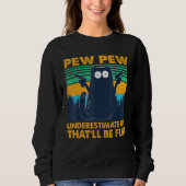Black Cat Pew Pew unterschätzen mich, dass Spaß Sweatshirt (Vorderseite)