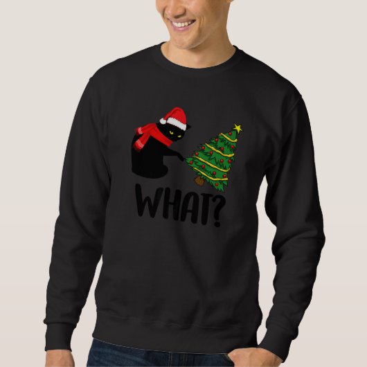 Black Cat Pushing Christmas Tree Over Cat What Sweatshirt (Vorderseite)