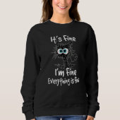 Black Cat Quote It's Fine I'm Fine Everything Is F Sweatshirt (Vorderseite)