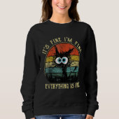 Black Cat Quote It's Fine I'm Fine Everything Is F Sweatshirt (Vorderseite)