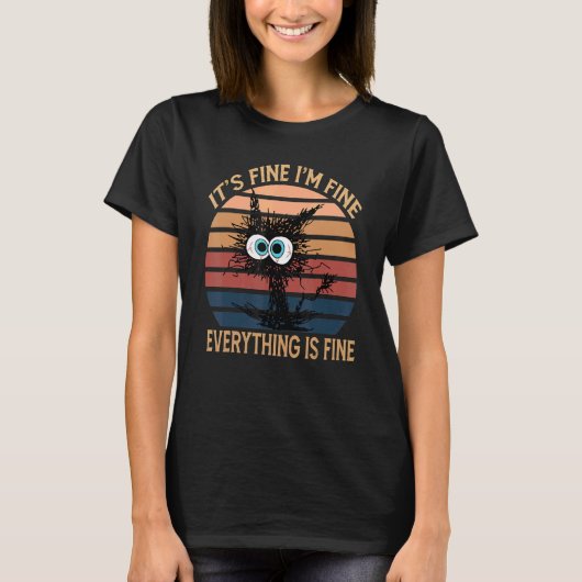 Black Cat Quote It's Fine I'm Fine Everything Is F T-Shirt (Vorderseite)