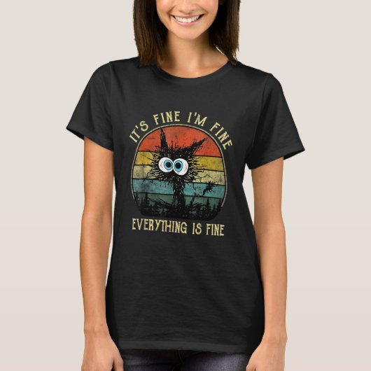 Black Cat Quote It's Fine I'm Fine Everything Is F T-Shirt (Vorderseite)
