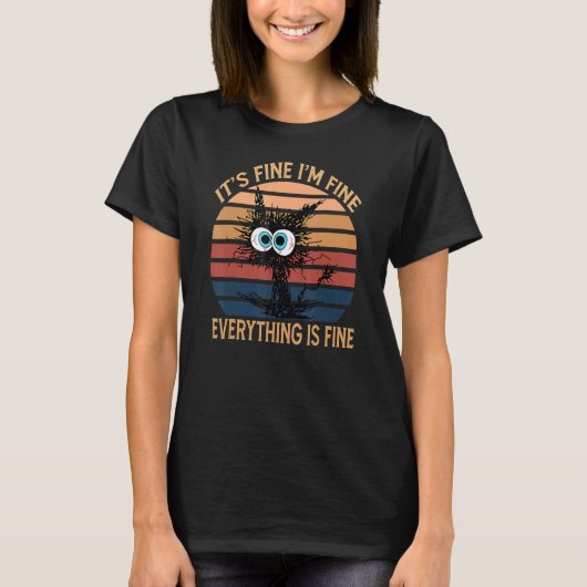 Black Cat Quote It's Fine I'm Fine Everything Is F T-Shirt (Vorderseite)