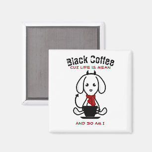 Black Coffee Life ist ein Gemeiner Hund Magnet
